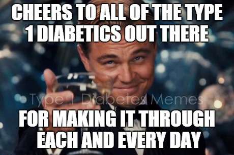 Cheers to all of those Type 1 Diabetics out there!
